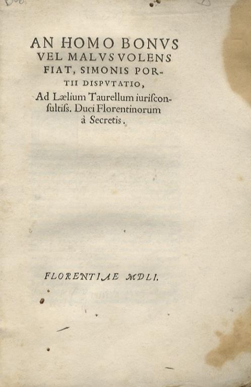 An homo bonus vel malus volens fiat, Simonis Portii disputatio, ad Laelium Taurellium iurisconsultis, Duci Florentinorum a Secretis - copertina