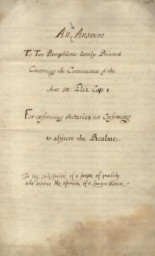 Answer An To Two Pamphlets Lately Printed Concerning The Continuance Of The Stat. 35: Eliz. Cap: 1. For Enforceing Sectaries Non Confermeing To Abjure The Realme. For The Satisfaction Of A Person Of Quality Who Desired The Opinion Of A Lawyer - copertina