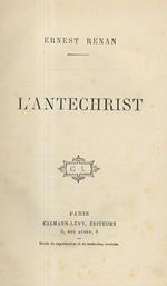 L' Antechrist. Livre IVème de lHistoire des Origines du Christianisme, qui comprend depuis larrivée de saint Paul à Rome jusquà la fin de la révolution juive