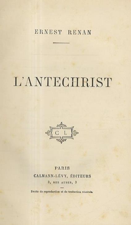 L' Antechrist. Livre IVème de lHistoire des Origines du Christianisme, qui comprend depuis larrivée de saint Paul à Rome jusquà la fin de la révolution juive - Ernest Renan - copertina
