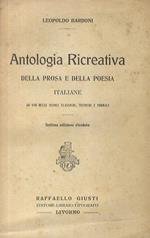 Antologia Ricreativa della Prosa e della Poesia Italiane. Scene e racconti vari. Ricordi. Bozzetti. Novelle. Favole. Leggende. Proverbi. Ad uso delle scuole classiche, tecniche e normali. 7a edizione riveduta