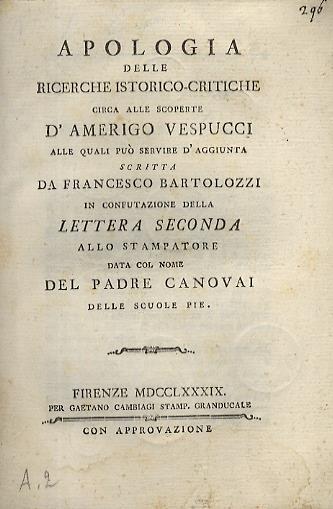Apologia delle ricerche istorico-critiche circa alle scoperte d'Amerigo Vespucci, alle quali può servire d'aggiunta scritta in confutazione della lettera seconda allo stampatore data col nome del padre Canovai delle Scuole Pie - Francesco Bartolozzi - copertina