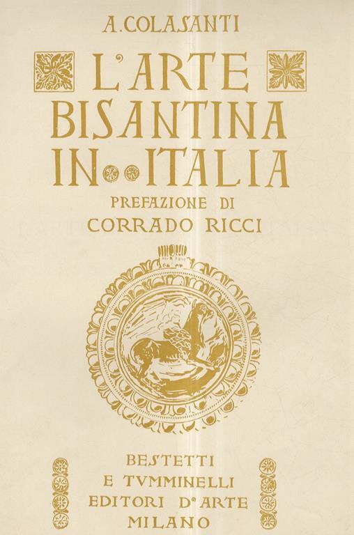 L' Arte Bizantina in Italia. Prefazione di Corrado Ricci - Arduino Colasanti - copertina