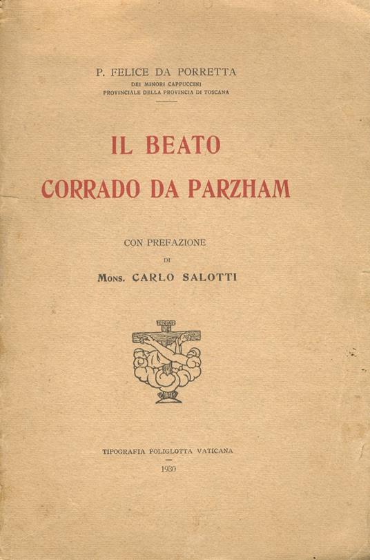 Il Beato Corrado da Parzham, Prefazione di Mons. Carlo Salotti - Domenico Felice - copertina
