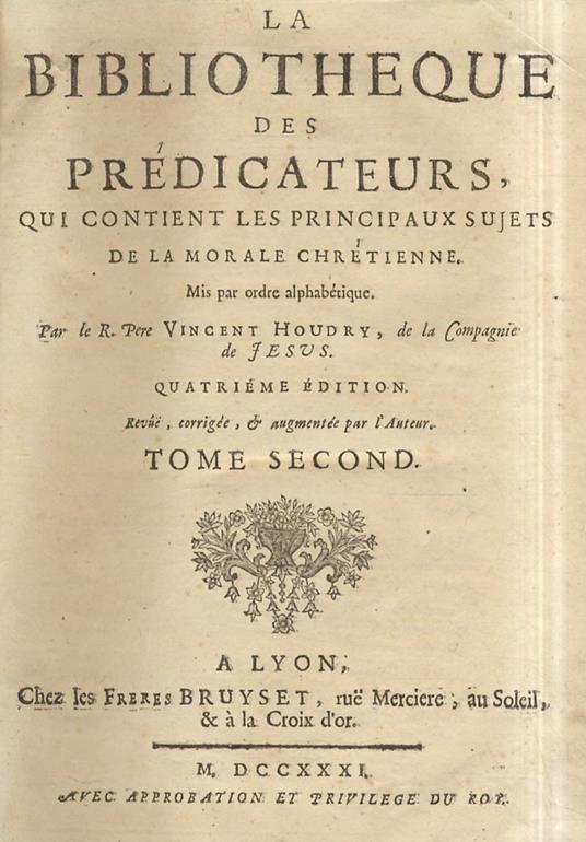 La bibliothèque des predicateurs, qui contient les principaux sujets de la morale chretienne. Mis par ordre alphabetique. Par le r. pere Vincent Houdry, de la Compagnie de Jesus. Quatrieme edition. Revue, corrigee, & augmentee par l'auteur - Vincent Houdry - copertina