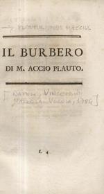 Il Burbero, di M. Accio Plauto. Segue: Fragmenta. Tomo X. Fa parte de: Le Commedie di M. Accio Plauto volgarizzate da Niccolò Eugenio Angelio col testo latino a dirimpetto. Tomo 1 -10