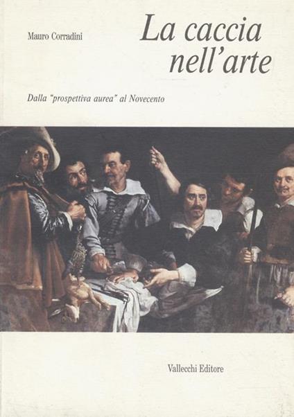 La caccia nellarte. Dalla prospettiva aurea al Novecento - Mario Corradini - copertina