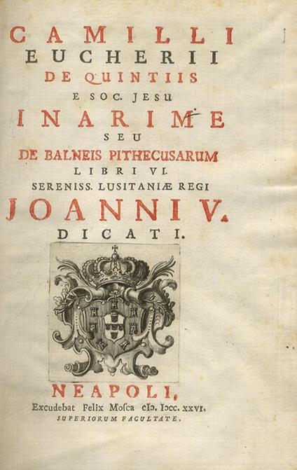 Camilli Eucherii de Quintiis e Soc. Jesu Inarime seu De balneis Pithecusarum libri VI. sereniss. Lusitaniae regi Joanni V. dicati - copertina