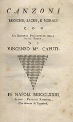 Canzoni eroiche, sacre, e morali con un discorso preliminare della lirica poesia. Di Vincenzo Ma. Caputi