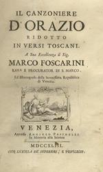 Il Canzoniere d'Orazio ridotto in versi toscani. A Sua Eccellenza il Sig. Marco Foscarini Kav.r e Procurator di S. Marco