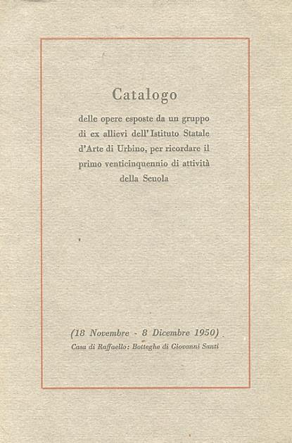 Catalogo delle opere esposte da un gruppo di ex allievi dellIstituto Statale dArte di Urbino, per ricordare il primo venticinquennio di attività della Scuola. Presentazione di F. Carnevali - copertina