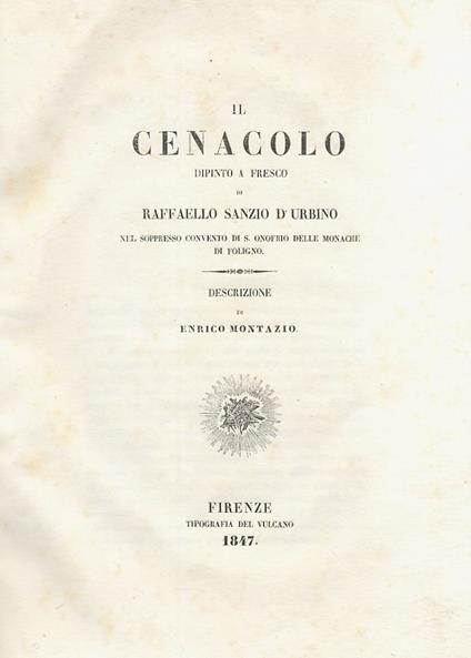 Il cenacolo dipinto a fresco di Raffaello Sanzio d'Urbino nel soppresso convento di S. Onofrio delle monache di Foligno. Descrizione - Enrico Montazio - copertina