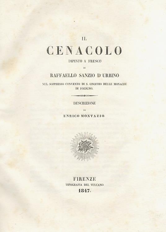 Il cenacolo dipinto a fresco di Raffaello Sanzio d'Urbino nel soppresso convento di S. Onofrio delle monache di Foligno. Descrizione - Enrico Montazio - copertina