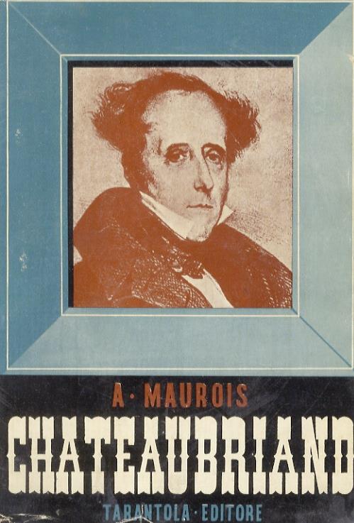 Chateaubriand. Traduzione di Indro Montanelli - André Maurois - copertina