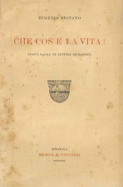 Che cosè la vita? Nuovi saggi di sintesi biologica - Eugenio Rignano - copertina