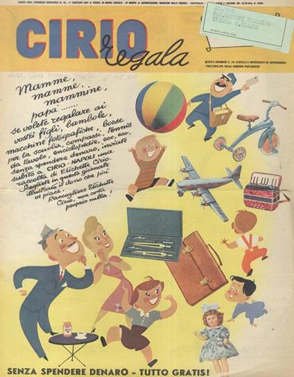 Cirio regala. Mamme, mammine, papà. se volete regalare ai vostri figli bambole, macchine fotografiche, borse per la scuola, compassi, tennis da tavola, enciclopedie, ecc. ecc., senza spendere denaro, inviate subito a CIRIO. NAPOLI una raccolta di Etichet - copertina