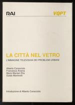 La città nel vetro. L'immagine televisiva dei problemi urbani. Introduzione di Alberto Caracciolo