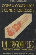 Come si costruisce e come si esercisce un frigorifero. Appendice: i frigoriferi agrari e consorziali. Con 37 disegni originali e due tavole fuori testo