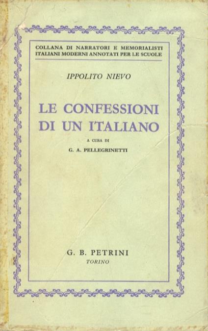 Le confessioni di un italiano. Riduzione, introduzione e commento a cura di G.A. Pellegrinetti. III edizione accresciuta e corretta - Ippolito Nievo - copertina