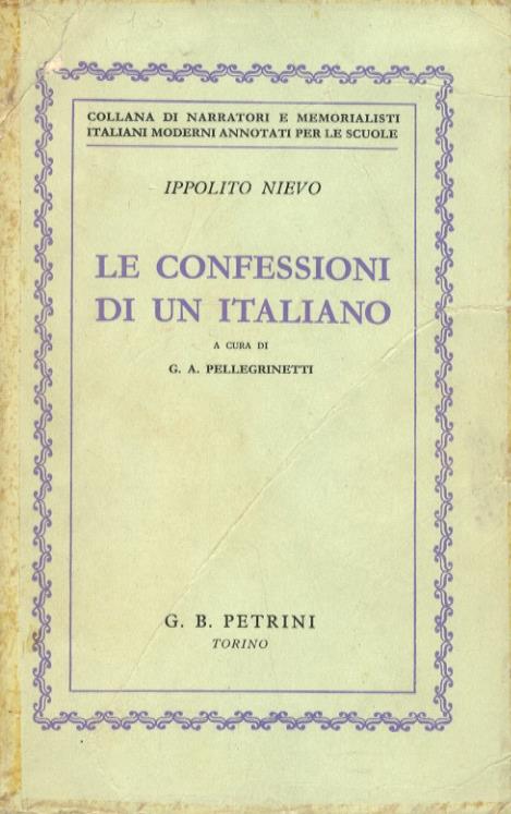 Le confessioni di un italiano. Riduzione, introduzione e commento a cura di G.A. Pellegrinetti. III edizione accresciuta e corretta - Ippolito Nievo - copertina