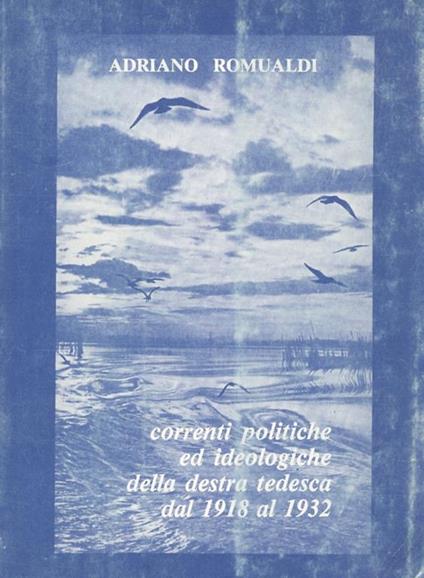 Correnti politiche ed ideologiche della destra tedesca dal 1918 al 1932 - Adriano Romualdi - copertina