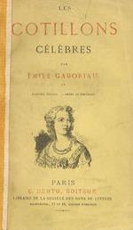 Les cotillons célèbres. 2ème série: La court de Louis XIV. Premières amours. M.lle de La Vallière. M.me de Montespan. M.me de Maintenon. Les femmes de la Regence. Louis XV le Bien-aimé. M.me de Pompadour. La Comtesse du Barry. 8ème édition