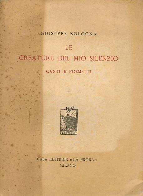 Le Creature del mio Silenzio. Canti e poemetti - Giuseppe Bologna - copertina