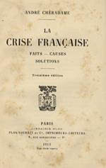 La Crise française. Faits, causes, solutions. Troisème édition