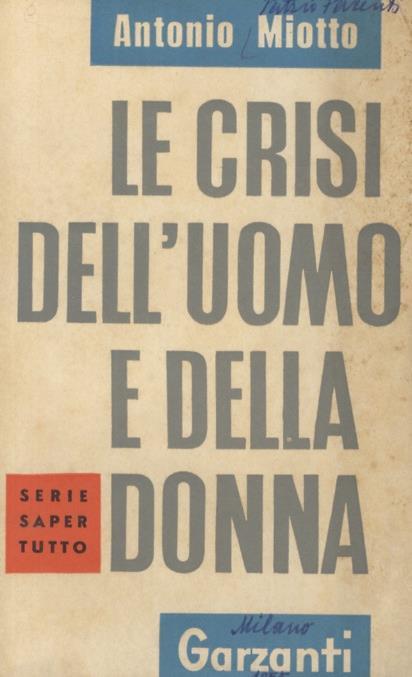 Le crisi dell'uomo e della donna. Crisi dell'adolescenza - Le 4 crisi dell'uomo - Le 5 crisi della donna - La vita comincia a 60 anni - Suggerimenti - Antonio Miotto - copertina