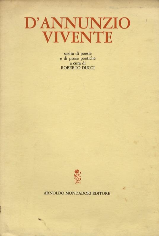 D'Annunzio vivente. Scelta di poesie e di prose poetiche a cura di Roberto Ducci - Roberto Ducci - copertina