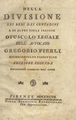 Della divisione dei beni dei contadini e di altre simili persone. Opuscolo legale dell'avvocato Gregorio Fierli giureconsulto fiorentino. Edizione seconda, notabilmente accresciuta dall'autore