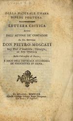 Della naturale umana bipede positura. Lettera critica scritta dall'autore dècontadini al sig. dottore don Pietro Moscati