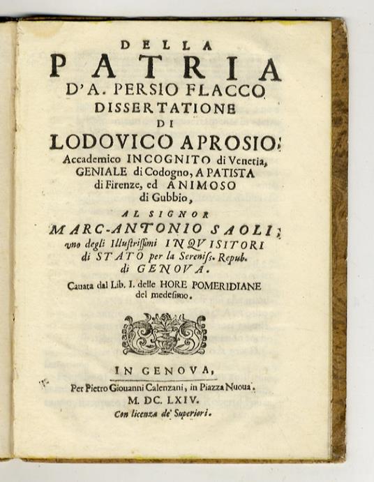 Della patria d'A. Persio Flacco dissertatione di Lodovico Aprosio accademico incognito di Venetia, geniale di Codogno, apatista di Firenze, ed animoso di Gubbio al signor Marc-Antonio Saoli uno degli illustrissimi inquisitori di Stato per la serenissima - Angelico Aprosio - copertina