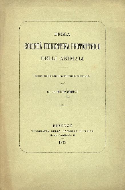 Della Società Fiorentina Protettrice delli Animali. Esposizione storico. igienico. economica - Ottavio Andreucci - copertina
