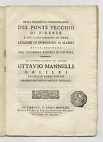 Della vecchiezza sovraggrande del Ponte Vecchio di Firenze e dè cangiamenti di esso. Lezione di Domenico M. Manni