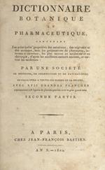 Dictionnaire botanique et pharmaceutique contenant les principales propriétés des minéraux, des vègétaux et des animaux, avec les préparations de pharmacie, internes et externes, les plus usitées em médicine et un chirurgie, d'après les meilleurs auteurs