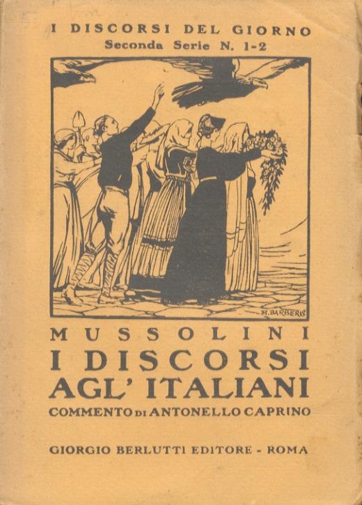 I discorsi agl'Italiani. Commento di Antonello Caprino. Copertina del pittore Mario Barberis - Benito Mussolini - copertina
