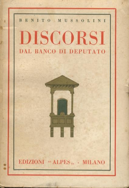 Discorsi dal banco di deputato. A cura di Alberto Malatesta - Benito Mussolini - copertina