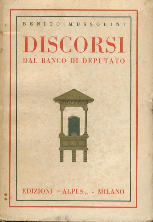 Discorsi dal banco di deputato. A cura di Alberto Malatesta - Benito Mussolini - copertina