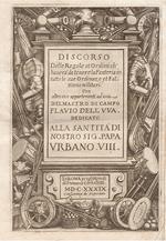 Discorso delle Regole et Ordini ch'haverà da tenere la Fanteria in tutte le sue Ordinanze et Fattioni militari. Con altre cose appartenenti ad essa del Maestro di Campo Flavio Dell'Uva. Dedicato alla Santità di Nostro Sig. Papa Urbano VIII