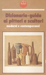 Dizionario-guida ai pittori e scultori moderni e contemporanei