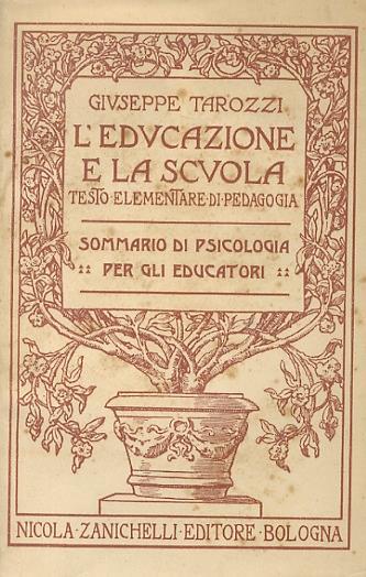 L' educazione e la scuola. Testo elementare di pedagogia. In questo volume: Sommario di psicologia per gli educatori - Giuseppe Tarozzi - copertina