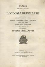 Elogio del Chiarissimo Dottore D. Niccola Brucalassi, professore di eloquenza sublime e poesia, nella Università di Perugia. Detto nella chiesa della stessa Università il dì 16 dicembre 1828