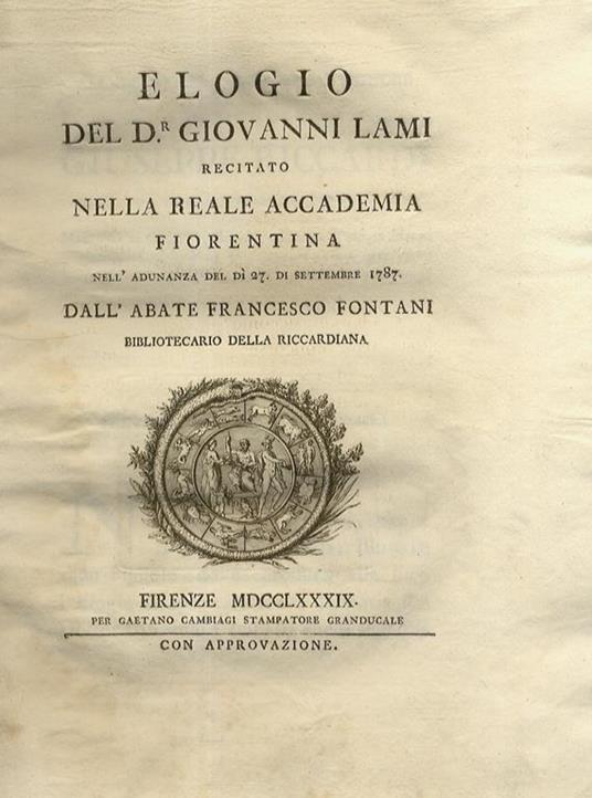 Elogio del dr. Giovanni Lami recitato nella reale accademia fiorentina nell'adunanza del di 27. di settembre 1787. dall'abate Francesco Fontani - Francesco Fontani - copertina