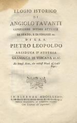 Elogio istorico di Angiolo Tavanti consigliere intimo attuale di Stato, e di Finanze ec. di S. A. R. Pietro Leopoldo, arciduca d'Austria Granduca di Toscana