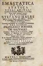 Emastatica o sia Statica degli animali esperienze idrauliche fatte sugli animali viventi dal signor Stefano Hales della Società regale delle scienze, ministro di Teddington nel contado di Midlesex, e rettore di Faringdon. Tradotta dall'inglese nel franzes
