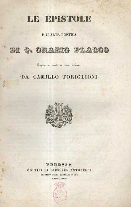 Le Epistole e L'Arte poetica di Q. Orazio Flacco. Spiegate e recate in rime italiane da Camillo Toriglioni - Q. Flacco Orazio - copertina