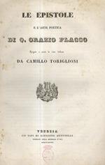 Le Epistole e L'Arte poetica di Q. Orazio Flacco. Spiegate e recate in rime italiane da Camillo Toriglioni