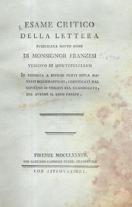 Esame Critico Della Lettera Pubblicata Sotto Nome Di Monsignor Franzesi Vescovo Di Montepulciano. In Risposta A Diversi Punti Sopra Materie Ecclesiastiche, Comunicati Dal Governo Ai Vescovi Del Granducato, Per Averne Il Loro Parere - copertina