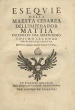 Esequie della maestà cesarea dell'imperador Mattia celebrate dal serenissimo Cosimo secondo gran duca di Toscana. Descritte da Alessandro Stufa dè conti del Calcione. Legato con: VETTORI Pietro. Oratio Petri Victorii habita Florentiae in funere Matthiae C